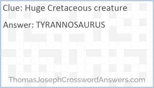 Huge Cretaceous creature Answer