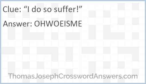 “I do so suffer!” Answer