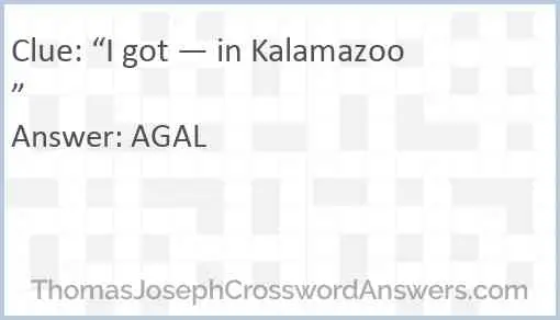 “I got — in Kalamazoo” Answer
