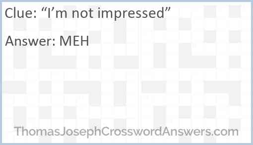 “I’m not impressed” Answer