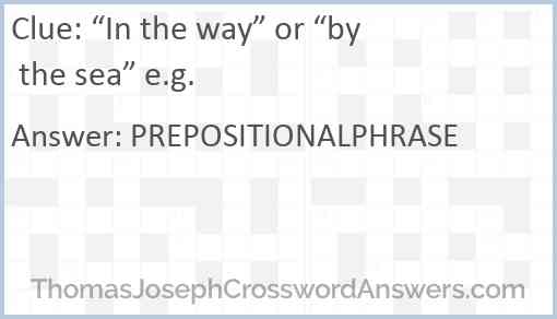 “In the way” or “by the sea” e.g. Answer