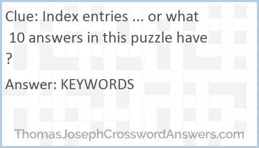 Index entries ... or what 10 answers in this puzzle have? Answer