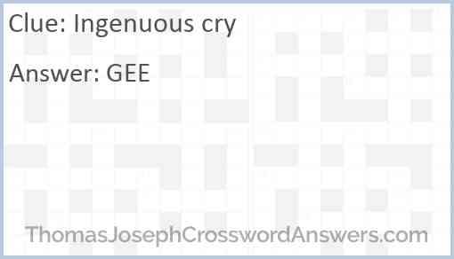 Ingenuous cry crossword clue ThomasJosephCrosswordAnswers com