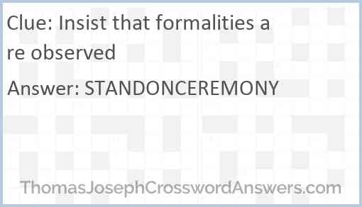 Insist that formalities are observed Answer