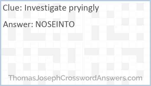 Investigate pryingly Answer
