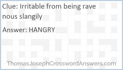 Irritable from being ravenous slangily Answer