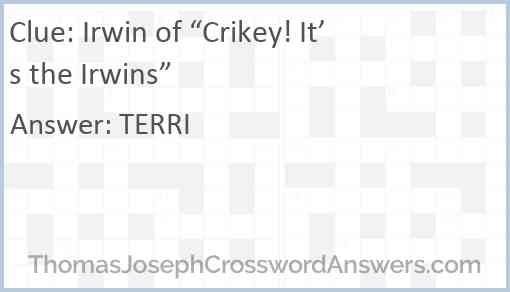 Irwin of “Crikey! It’s the Irwins” Answer