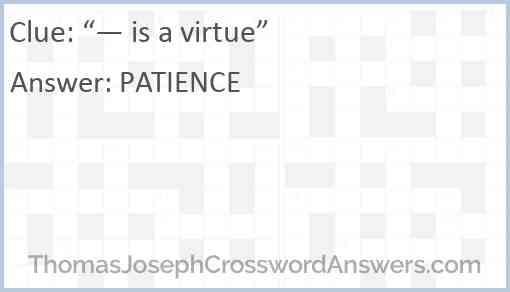 “— is a virtue” Answer