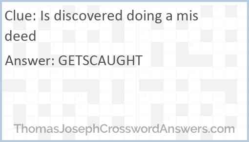 Is discovered doing a misdeed Answer