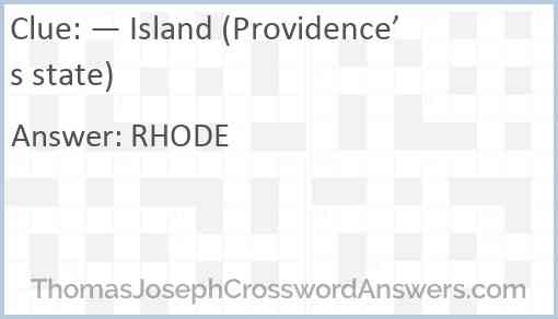 — Island (Providence’s state) Answer