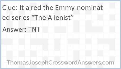 It aired the Emmy-nominated series “The Alienist” Answer