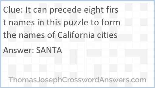 It can precede eight first names in this puzzle to form the names of California cities Answer