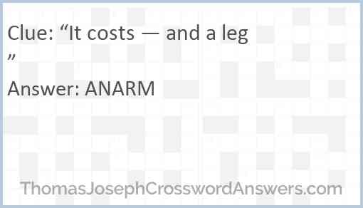 “It costs — and a leg” Answer