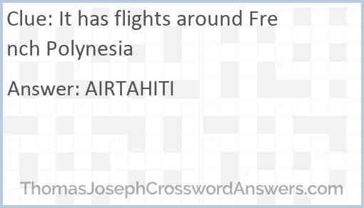 It has flights around French Polynesia Answer