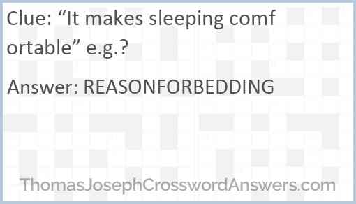 “It makes sleeping comfortable” e.g.? Answer