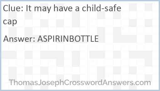 It may have a child-safe cap Answer