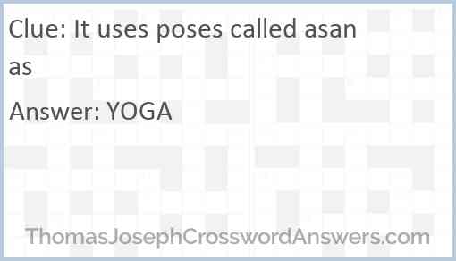 It uses poses called asanas Answer