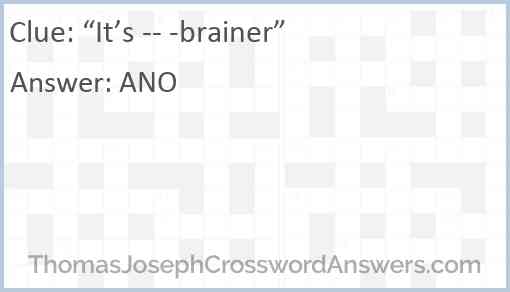 “It’s -- -brainer” Answer