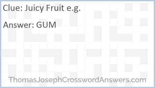 Juicy Fruit e.g. Answer
