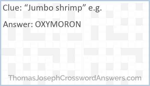 “Jumbo shrimp” e.g. Answer