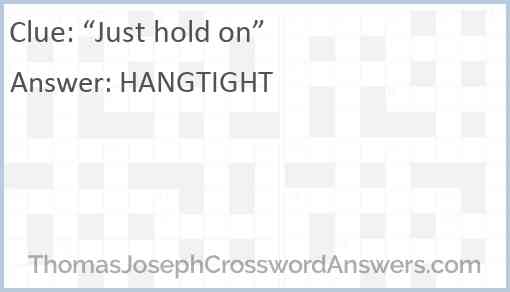 “Just hold on” Answer