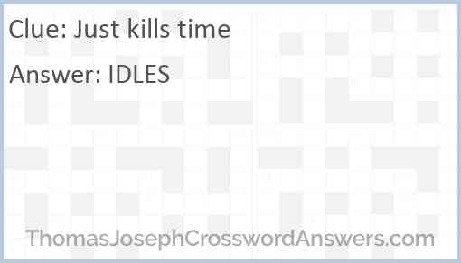 Just kills time Answer