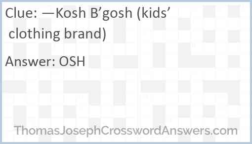 —Kosh B’gosh (kids’ clothing brand) Answer