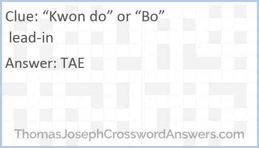 “Kwon do” or “Bo” lead-in Answer