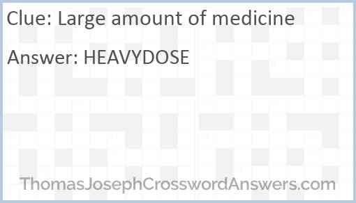 Large amount of medicine Answer