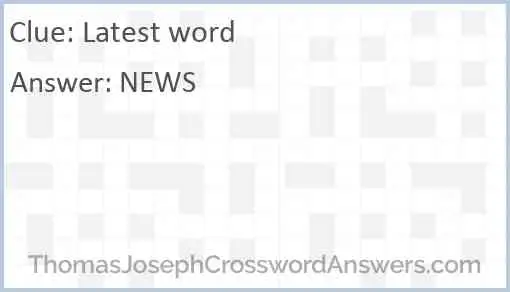 Latest word crossword clue ThomasJosephCrosswordAnswers com
