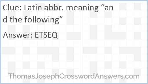 Latin abbr. meaning “and the following” Answer