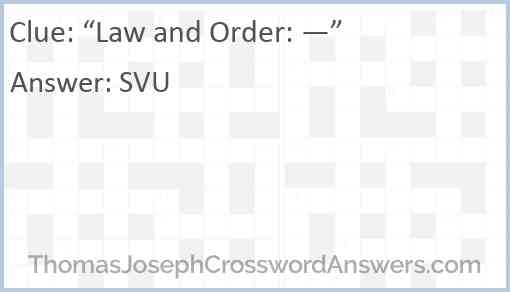 “Law and Order: —” Answer