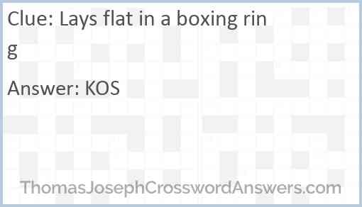 Lays flat in a boxing ring Answer