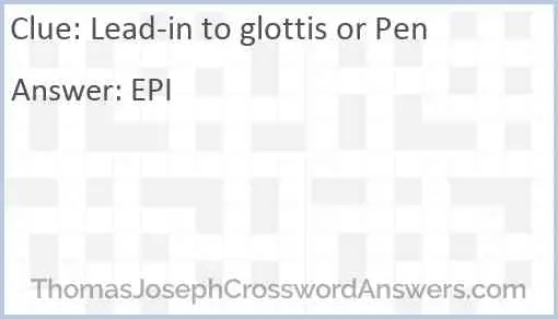 Lead-in to glottis or Pen Answer