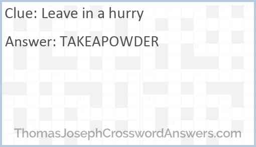Leave in a hurry crossword clue ThomasJosephCrosswordAnswers com