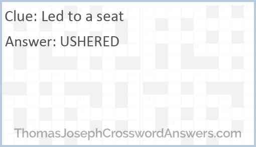 Led to a seat Answer