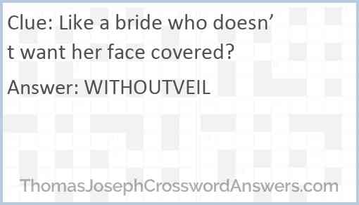 Like a bride who doesn’t want her face covered? Answer