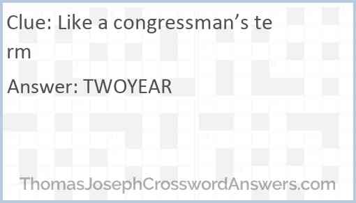 Like a congressman’s term Answer