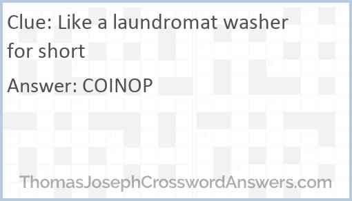 Like a laundromat washer for short Answer