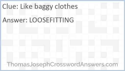 Like baggy clothes Answer