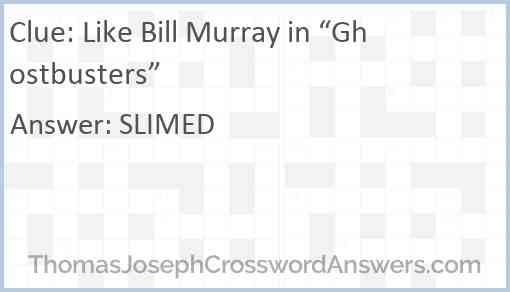 Like Bill Murray in “Ghostbusters” Answer