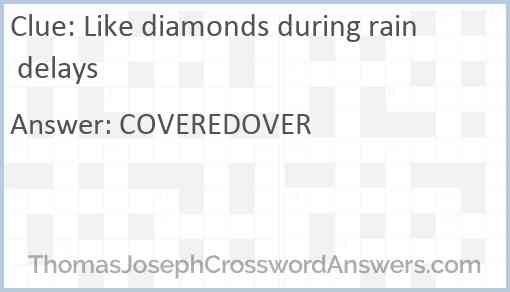 Like diamonds during rain delays Answer