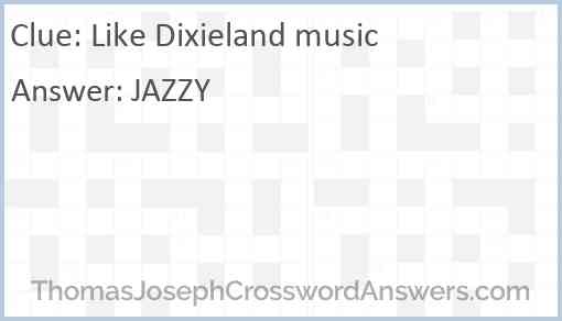 Like Dixieland music crossword clue ThomasJosephCrosswordAnswers com