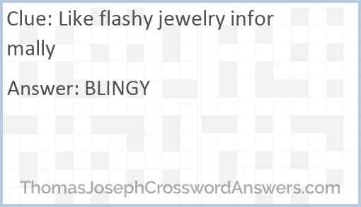 Like flashy jewelry informally Answer