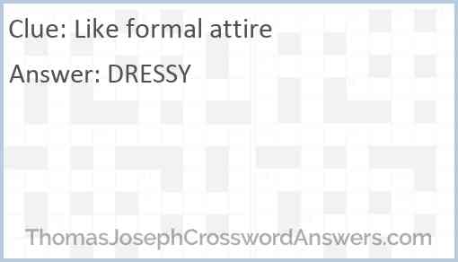Like formal attire crossword clue ThomasJosephCrosswordAnswers com