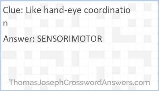 Like hand-eye coordination Answer