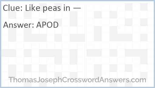 Like peas in — Answer