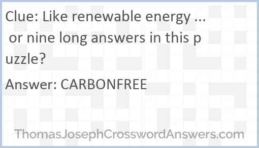 Like renewable energy ... or nine long answers in this puzzle? Answer