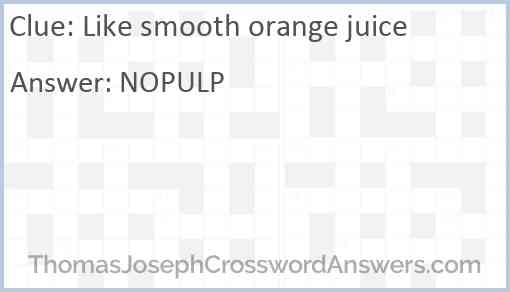 Like smooth orange juice Answer
