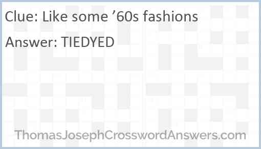 Like some ’60s fashions Answer